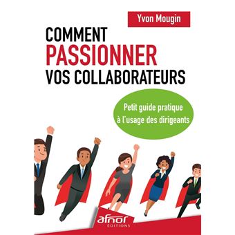 [ Lecture ] Comment passionner vos collaborateurs ?